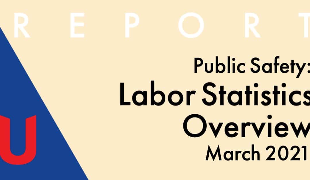 NAUMD Report: Public Safety Labor Statistics March 2021